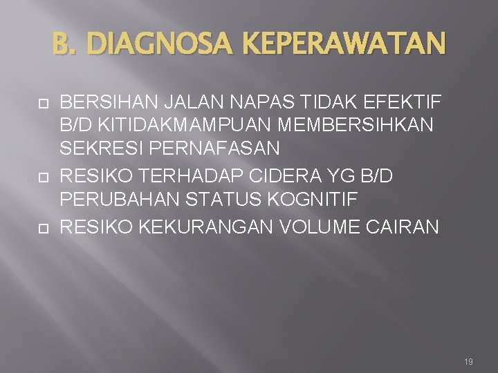 B. DIAGNOSA KEPERAWATAN BERSIHAN JALAN NAPAS TIDAK EFEKTIF B/D KITIDAKMAMPUAN MEMBERSIHKAN SEKRESI PERNAFASAN RESIKO