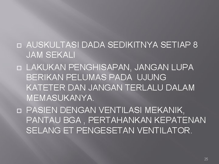  AUSKULTASI DADA SEDIKITNYA SETIAP 8 JAM SEKALI LAKUKAN PENGHISAPAN, JANGAN LUPA BERIKAN PELUMAS