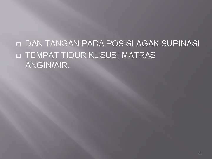  DAN TANGAN PADA POSISI AGAK SUPINASI TEMPAT TIDUR KUSUS; MATRAS ANGIN/AIR. 30 