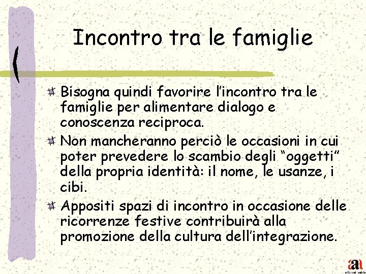 Incontro tra le famiglie Bisogna quindi favorire l’incontro tra le famiglie per alimentare dialogo