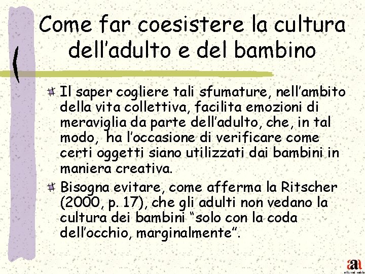 Come far coesistere la cultura dell’adulto e del bambino Il saper cogliere tali sfumature,