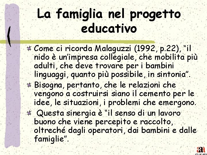 La famiglia nel progetto educativo Come ci ricorda Malaguzzi (1992, p. 22), “il nido