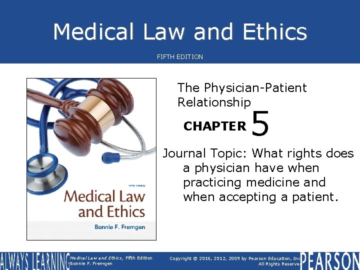 Medical Law and Ethics FIFTH EDITION The Physician-Patient Relationship CHAPTER 5 Journal Topic: What Medical Law and Ethics FIFTH EDITION The Physician-Patient Relationship CHAPTER 5 Journal Topic: What