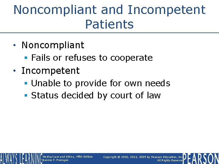 Noncompliant and Incompetent Patients • Noncompliant § Fails or refuses to cooperate • Incompetent Noncompliant and Incompetent Patients • Noncompliant § Fails or refuses to cooperate • Incompetent