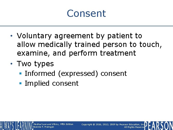 Consent • Voluntary agreement by patient to allow medically trained person to touch, examine, Consent • Voluntary agreement by patient to allow medically trained person to touch, examine,