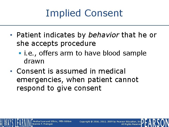 Implied Consent • Patient indicates by behavior that he or she accepts procedure § Implied Consent • Patient indicates by behavior that he or she accepts procedure §