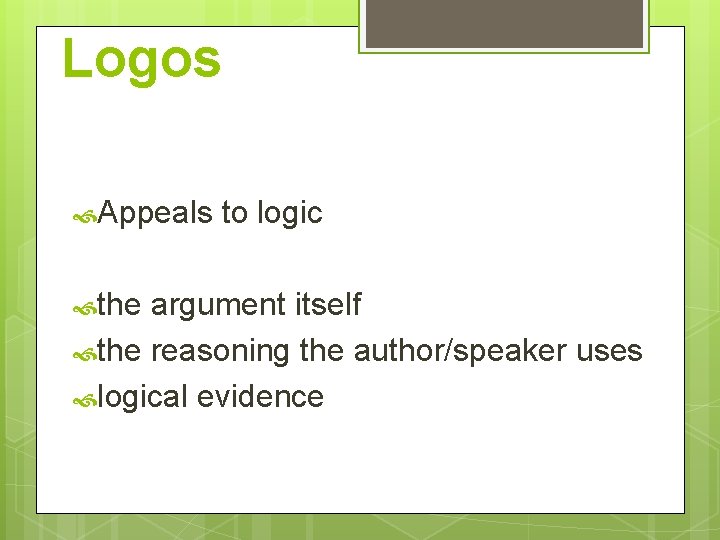 Logos Appeals the to logic argument itself the reasoning the author/speaker uses logical evidence