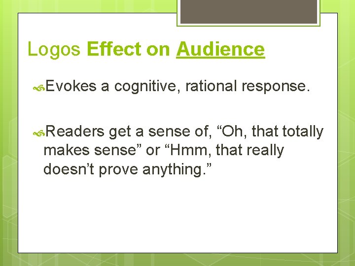 Logos Effect on Audience Evokes a cognitive, rational response. Readers get a sense of,