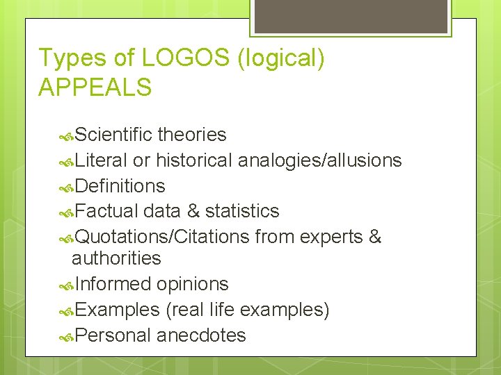 Types of LOGOS (logical) APPEALS Scientific theories Literal or historical analogies/allusions Definitions Factual data