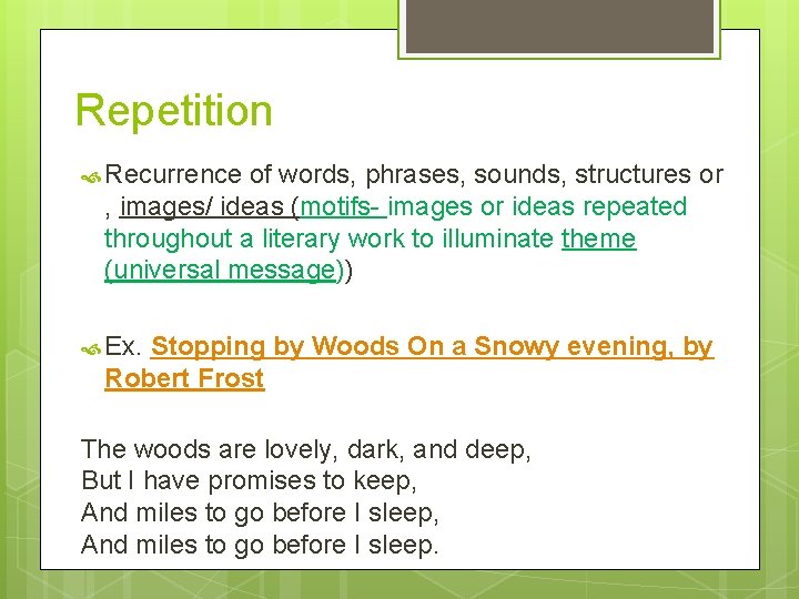 Repetition Recurrence of words, phrases, sounds, structures or , images/ ideas (motifs- images or