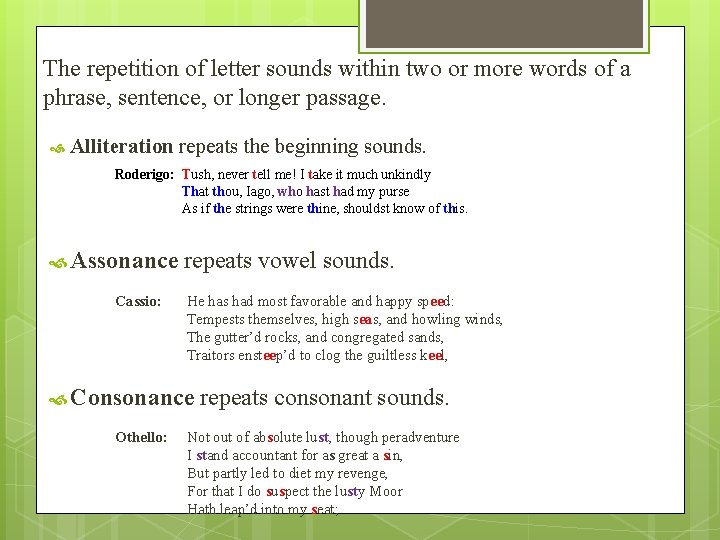 The repetition of letter sounds within two or more words of a phrase, sentence,