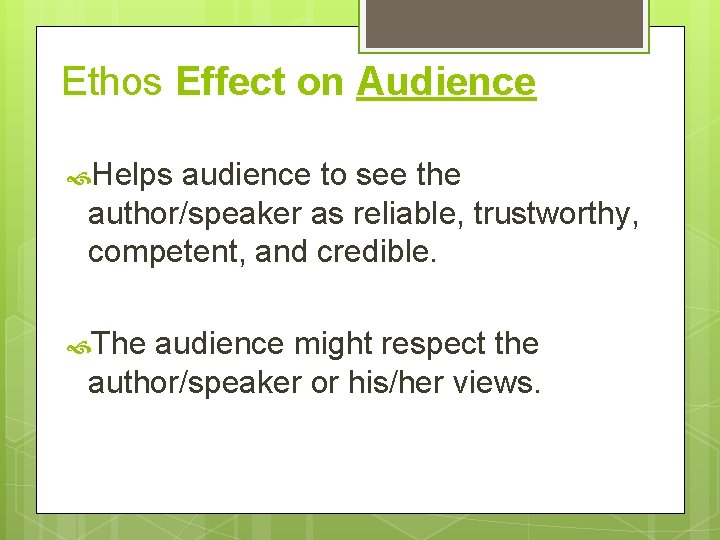 Ethos Effect on Audience Helps audience to see the author/speaker as reliable, trustworthy, competent,