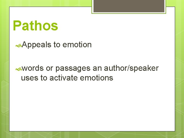 Pathos Appeals words to emotion or passages an author/speaker uses to activate emotions 