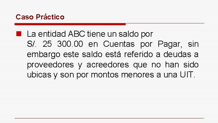 Caso Práctico n La entidad ABC tiene un saldo por S/. 25 300. 00 Caso Práctico n La entidad ABC tiene un saldo por S/. 25 300. 00