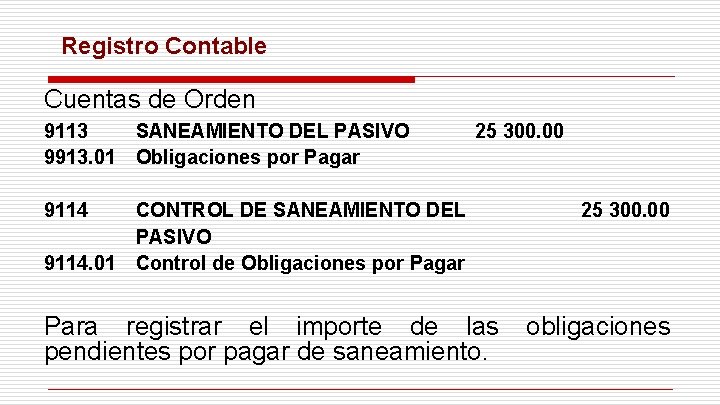Registro Contable Cuentas de Orden 9113 SANEAMIENTO DEL PASIVO 9913. 01 Obligaciones por Pagar Registro Contable Cuentas de Orden 9113 SANEAMIENTO DEL PASIVO 9913. 01 Obligaciones por Pagar