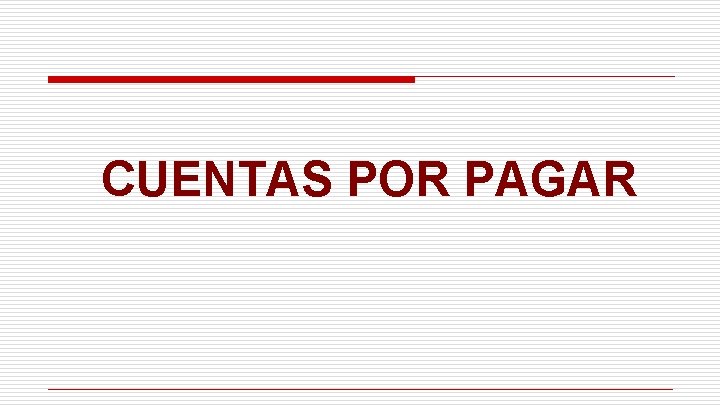CUENTAS POR PAGAR CUENTAS POR PAGAR