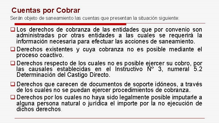 Cuentas por Cobrar Serán objeto de saneamiento las cuentas que presentan la situación siguiente: Cuentas por Cobrar Serán objeto de saneamiento las cuentas que presentan la situación siguiente: