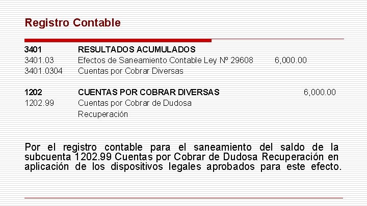 Registro Contable 3401. 0304 RESULTADOS ACUMULADOS Efectos de Saneamiento Contable Ley Nº 29608 Cuentas Registro Contable 3401. 0304 RESULTADOS ACUMULADOS Efectos de Saneamiento Contable Ley Nº 29608 Cuentas
