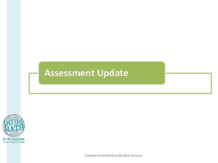 Assessment Update - Coweta Committed to Student Success 