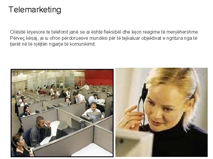  Telemarketing Cilësitë kryesore te telefonit janë se ai është fleksibël dhe lejon reagime