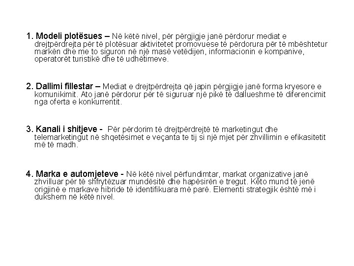  1. Modeli plotësues – Në këtë nivel, përgjigje janë përdorur mediat e drejtpërdrejta