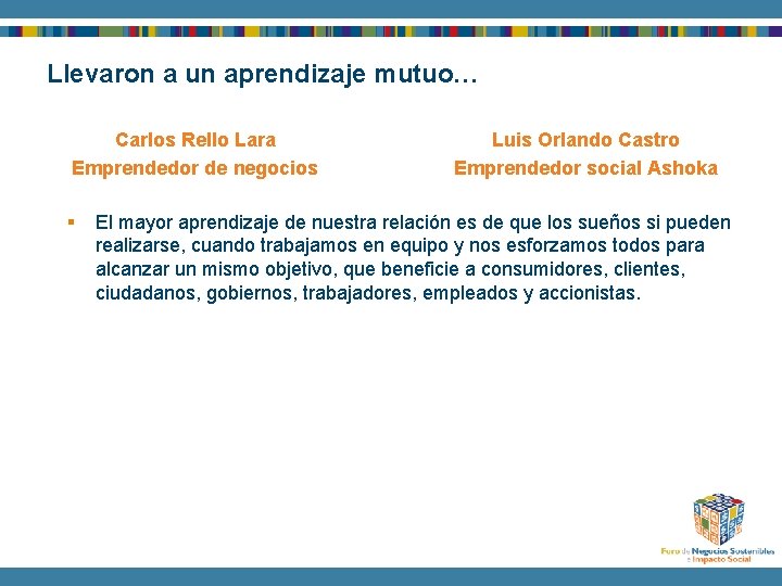 Llevaron a un aprendizaje mutuo… Carlos Rello Lara Emprendedor de negocios § Luis Orlando