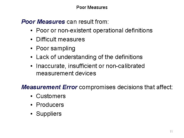 Poor Measures can result from: • Poor or non-existent operational definitions • Difficult measures