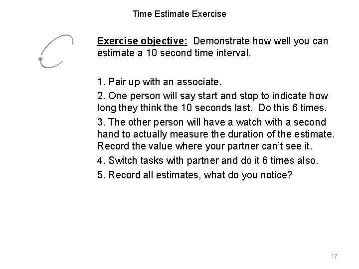 Time Estimate Exercise objective: Demonstrate how well you can estimate a 10 second time