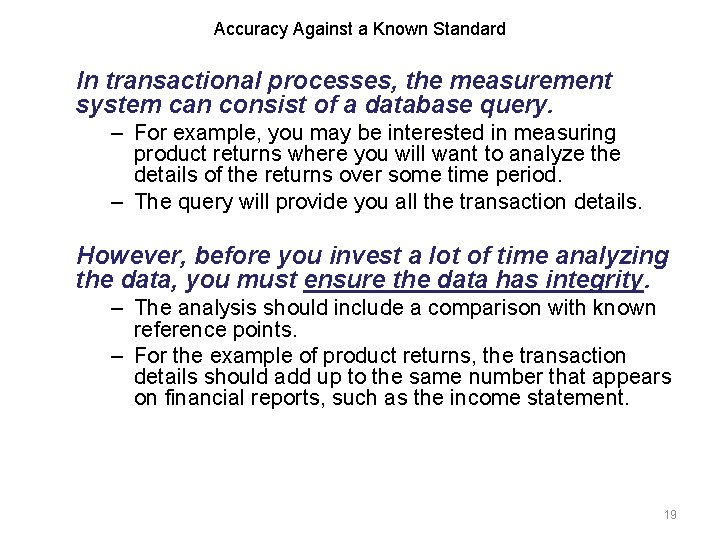 Accuracy Against a Known Standard In transactional processes, the measurement system can consist of