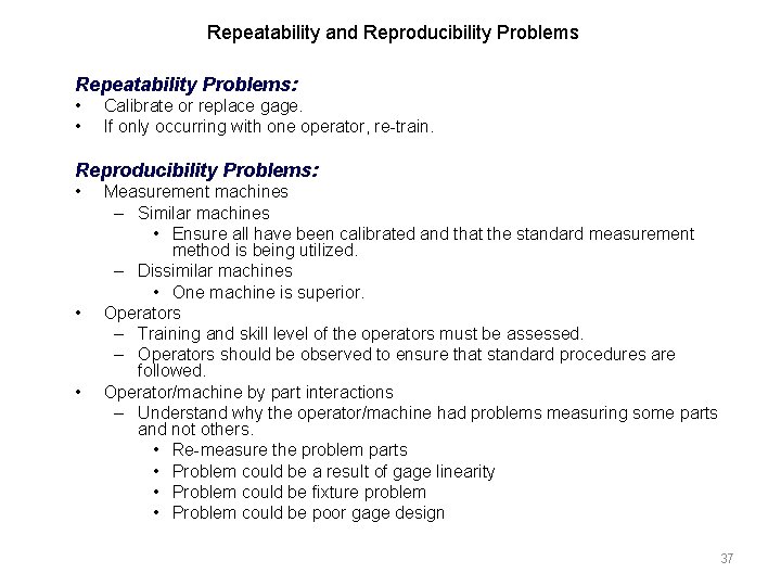 Repeatability and Reproducibility Problems Repeatability Problems: • • Calibrate or replace gage. If only