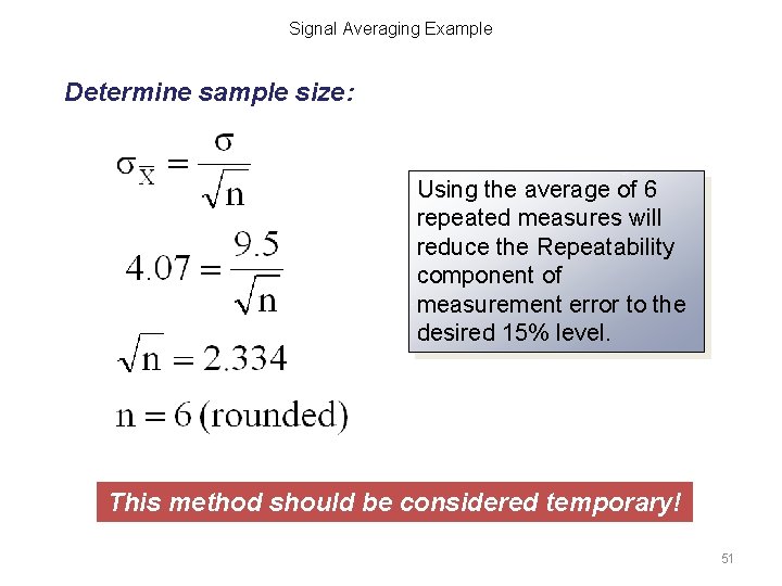 Signal Averaging Example Determine sample size: Using the average of 6 repeated measures will