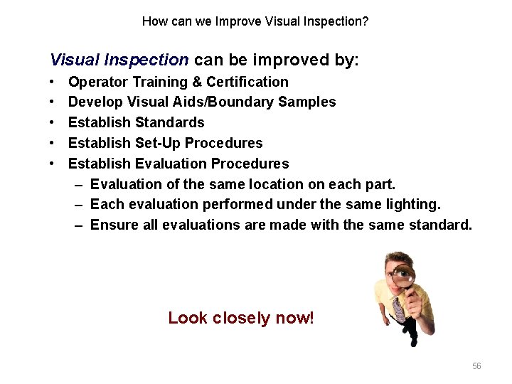 How can we Improve Visual Inspection? Visual Inspection can be improved by: • •