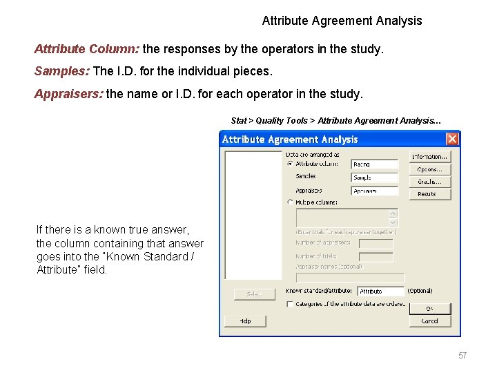 Attribute Agreement Analysis Attribute Column: the responses by the operators in the study. Samples: