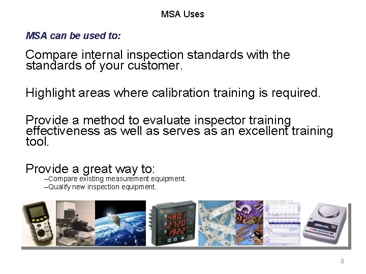 MSA Uses MSA can be used to: Compare internal inspection standards with the standards