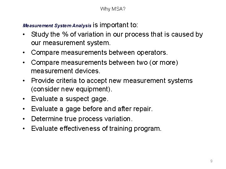 Why MSA? Measurement System Analysis is important to: • Study the % of variation