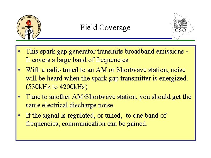 Field Coverage • This spark gap generator transmits broadband emissions It covers a large
