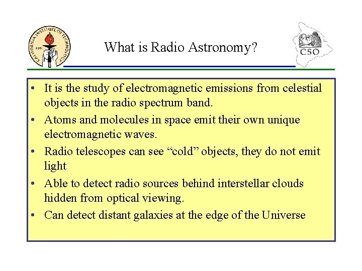 What is Radio Astronomy? • It is the study of electromagnetic emissions from celestial