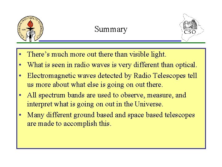 Summary • There’s much more out there than visible light. • What is seen