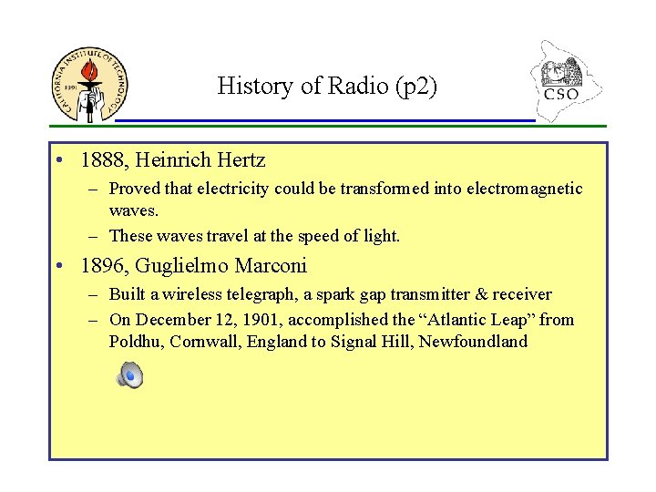 History of Radio (p 2) • 1888, Heinrich Hertz – Proved that electricity could