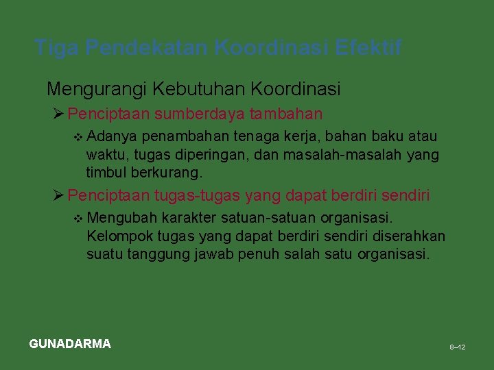 Tiga Pendekatan Koordinasi Efektif • Mengurangi Kebutuhan Koordinasi Ø Penciptaan sumberdaya tambahan v Adanya