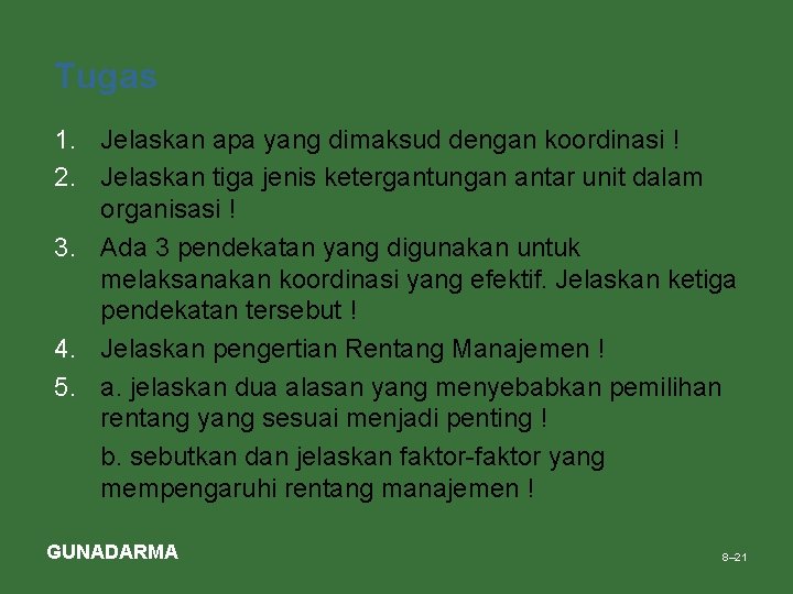 Tugas 1. Jelaskan apa yang dimaksud dengan koordinasi ! 2. Jelaskan tiga jenis ketergantungan