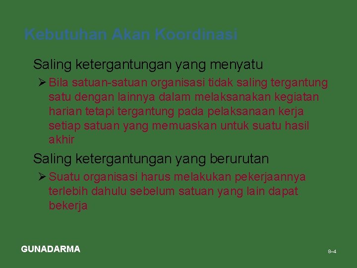 Kebutuhan Akan Koordinasi • Saling ketergantungan yang menyatu Ø Bila satuan-satuan organisasi tidak saling