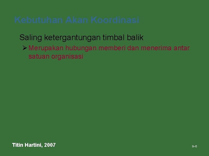 Kebutuhan Akan Koordinasi • Saling ketergantungan timbal balik Ø Merupakan hubungan memberi dan menerima