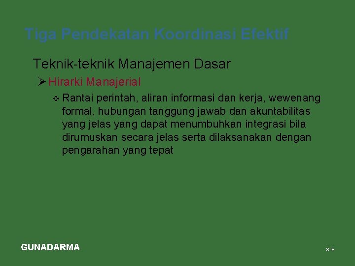 Tiga Pendekatan Koordinasi Efektif • Teknik-teknik Manajemen Dasar Ø Hirarki Manajerial v Rantai perintah,