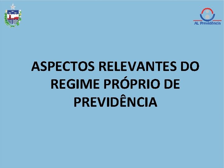 ASPECTOS RELEVANTES DO REGIME PRÓPRIO DE PREVIDÊNCIA 