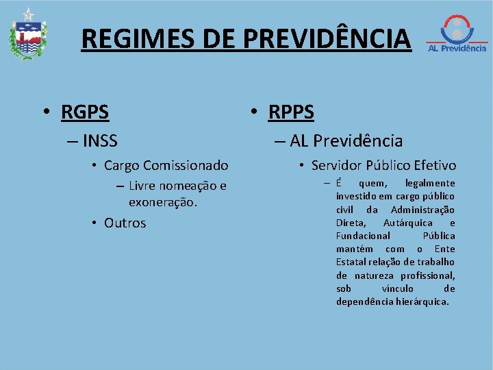 REGIMES DE PREVIDÊNCIA • RGPS • RPPS – INSS – AL Previdência • Cargo