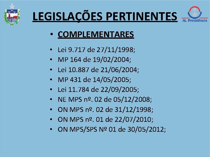 LEGISLAÇÕES PERTINENTES • COMPLEMENTARES • • • Lei 9. 717 de 27/11/1998; MP 164