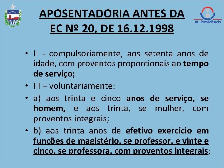 APOSENTADORIA ANTES DA EC Nº 20, DE 16. 12. 1998 • II - compulsoriamente,