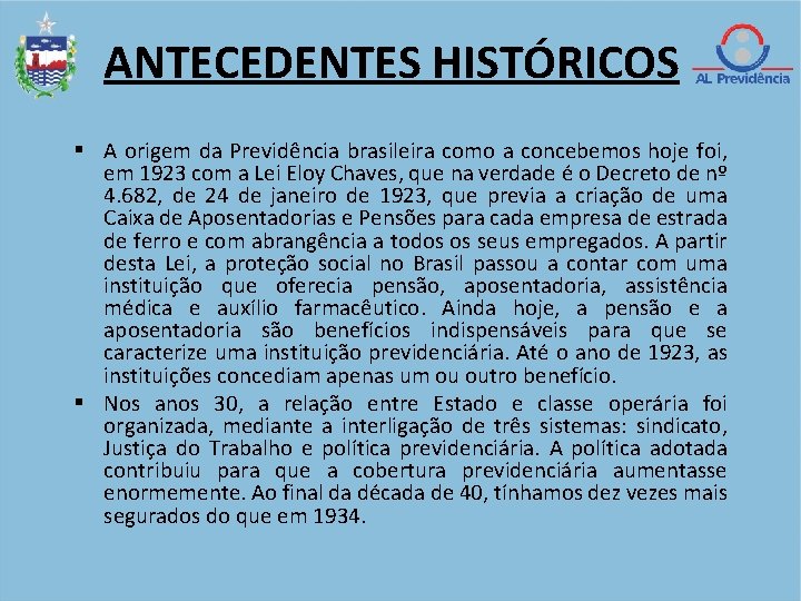 ANTECEDENTES HISTÓRICOS A origem da Previdência brasileira como a concebemos hoje foi, em 1923