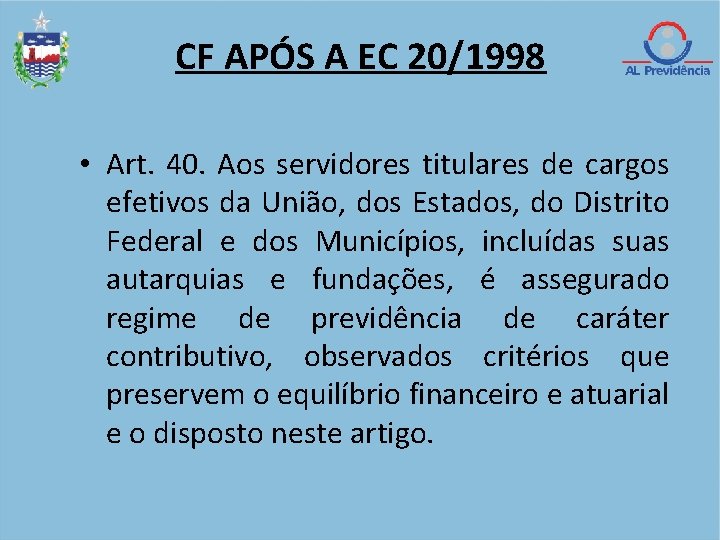 CF APÓS A EC 20/1998 • Art. 40. Aos servidores titulares de cargos efetivos